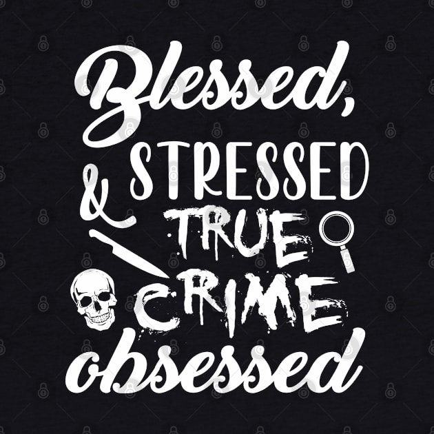 Blessed Stressed & True Crime Obsessed by jverdi28